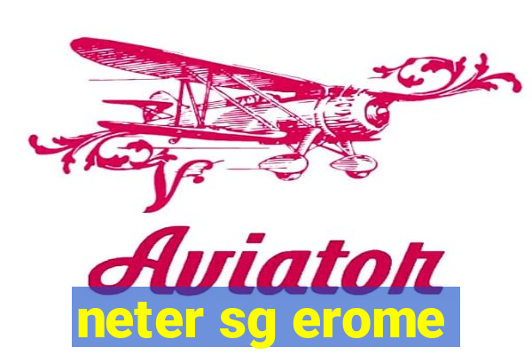 neter sg erome